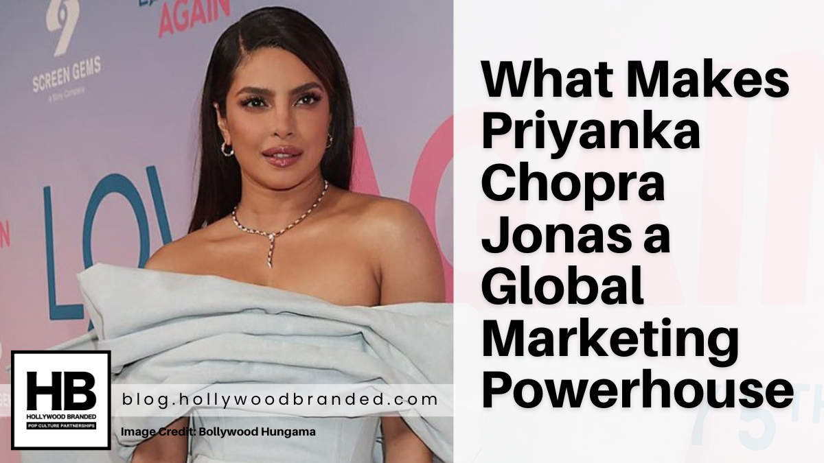 What Makes Priyanka Chopra Jonas a Global Marketing Powerhouse
