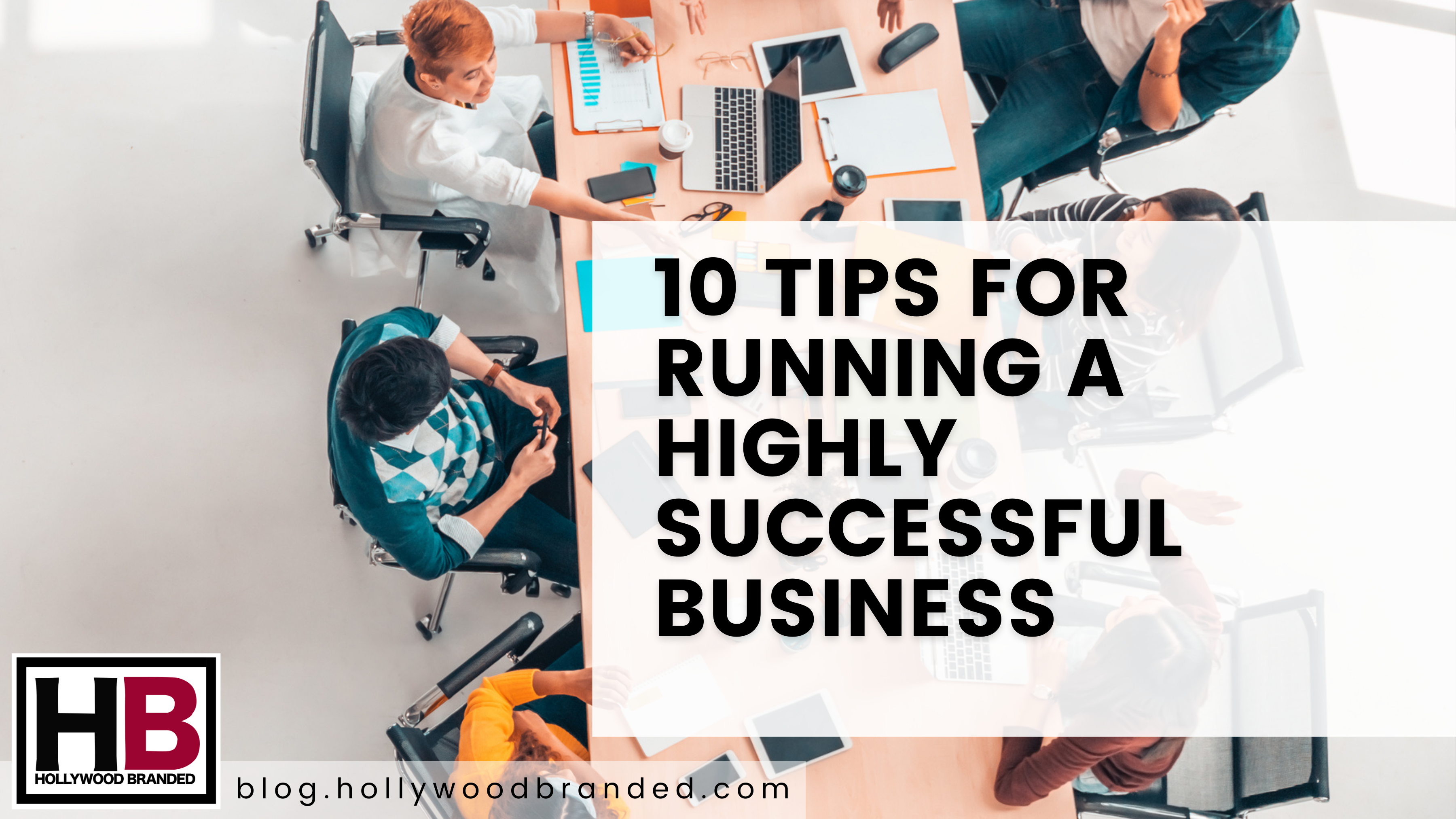 10 Tips For Running A Highly Successful Business