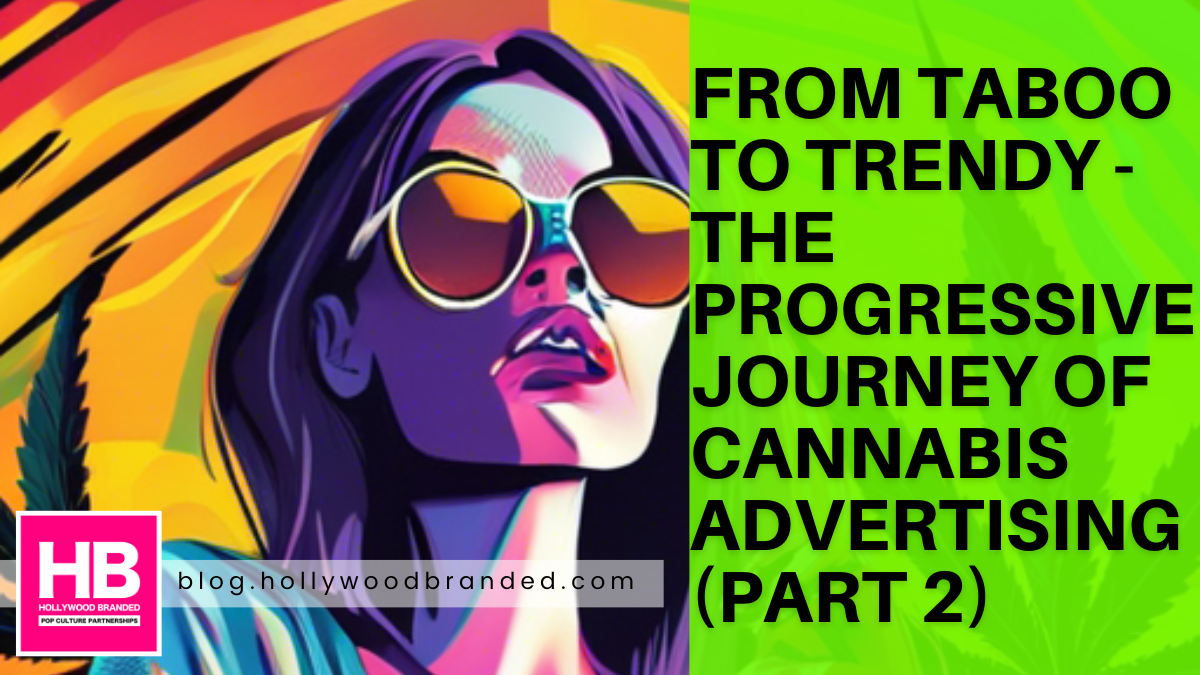 From Taboo To Trendy - The Progressive Journey Of Cannabis Advertising (Part 2)