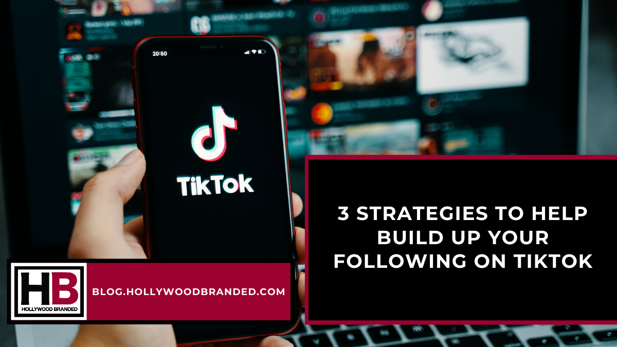 3 Strategies to help Build up your Following on TikTok