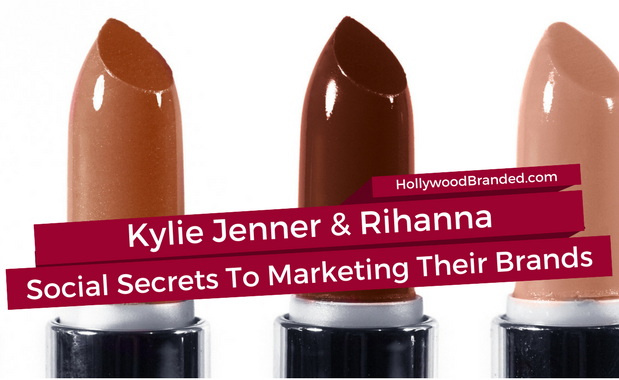Brands Can Learn From Kylie Jenner and Rihanna's Secrets to Self Advertising