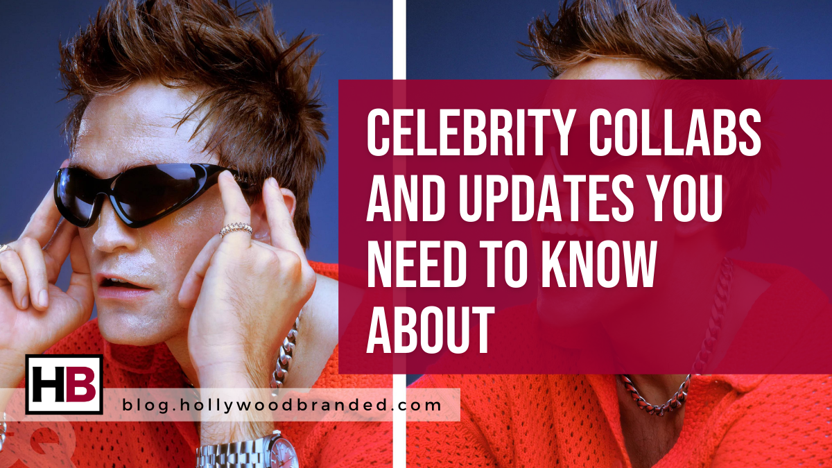 Celebrity Collabs and Updates You Need to Know About